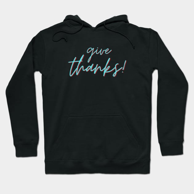 Give Thanks | Christian Saying Hoodie by All Things Gospel